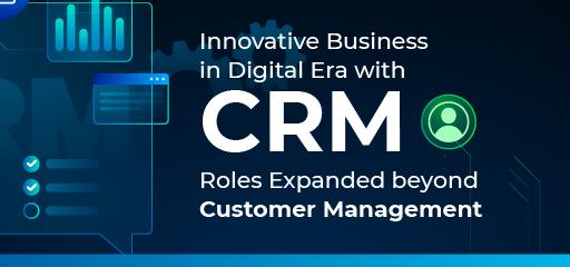 Innovative Business in Digital Era with CRM Roles Expanded beyond ...